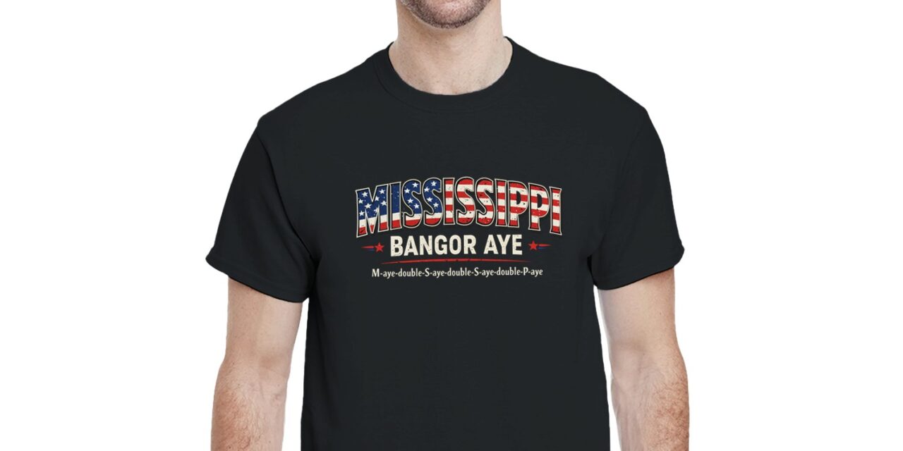 M-aye-Double-S-aye-Double-S-aye-Double-P-aye — Bangor’s Best Inside Joke Now on a T-Shirt